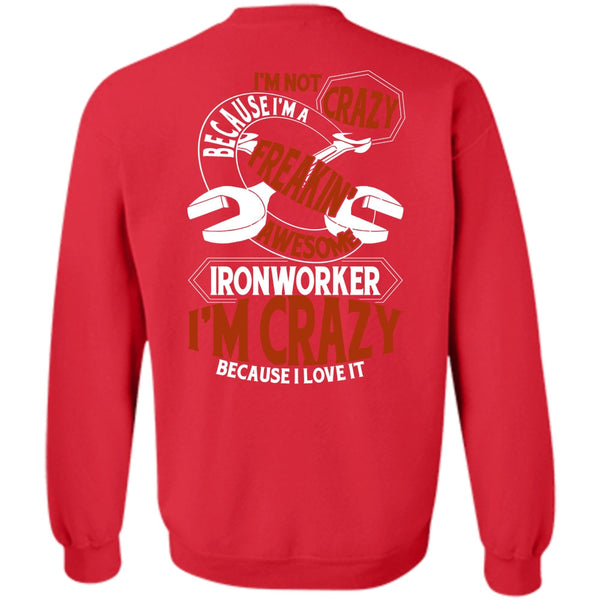 I'm Crazy T Shirt, I Love Ironworker Sweatshirt
