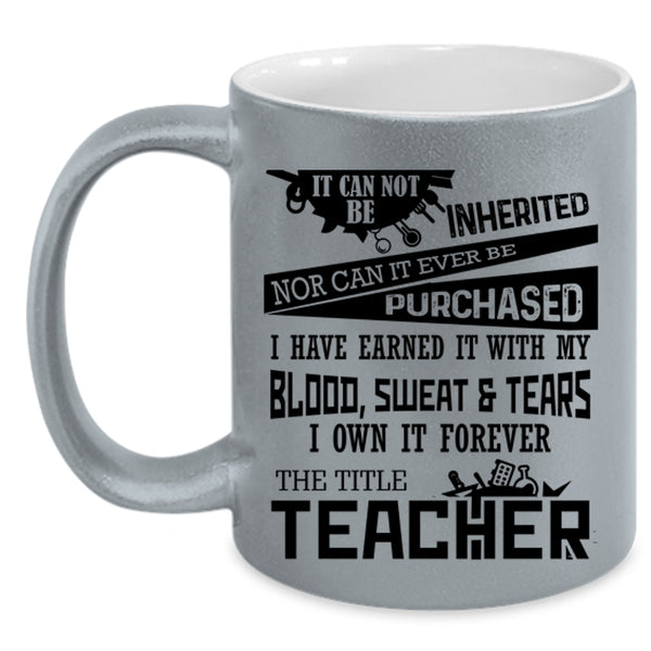 Funny Teacher Coffee Mug, I Own It Forever The Title Teacher Accent Mug