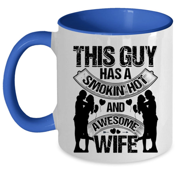 Just Married Coffee Mug, This Guy Has A Hot Ans Awesome Wife Accent Mug