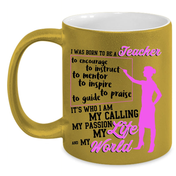 My Life And My World Coffee Mug, I Was Born To Be A Teacher Accent Mug