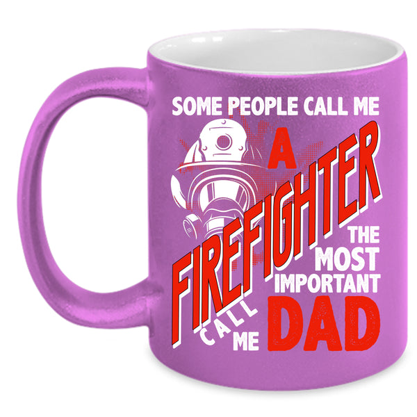 Call Me A Firefighter Coffee Mug, The Most Important Call Me Dad Coffee Cup