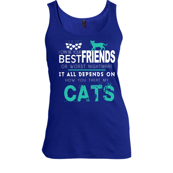 I Can Be Your Best Friends Shirt, Depends On Your How You Treat My Cats Shirt