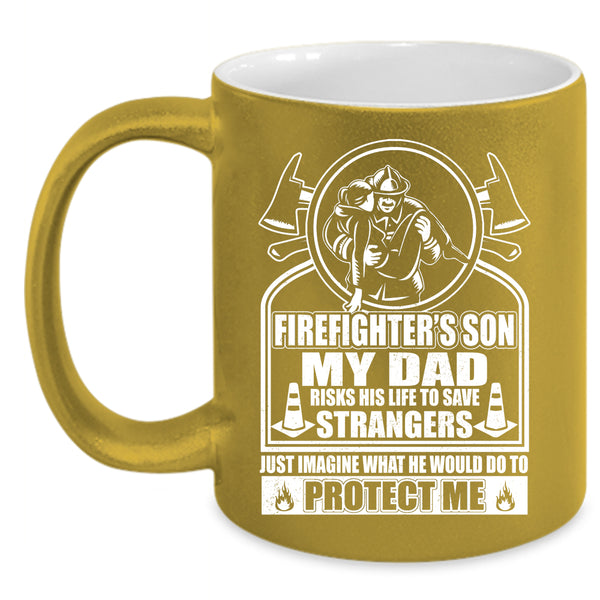 Firefighter's Son Coffee Mug, My Dad Would Do To Protect Me Coffee Cup