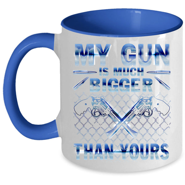 Funny Coffee Mug, My Gun Is Much Bigger Than Yours Accent Mug