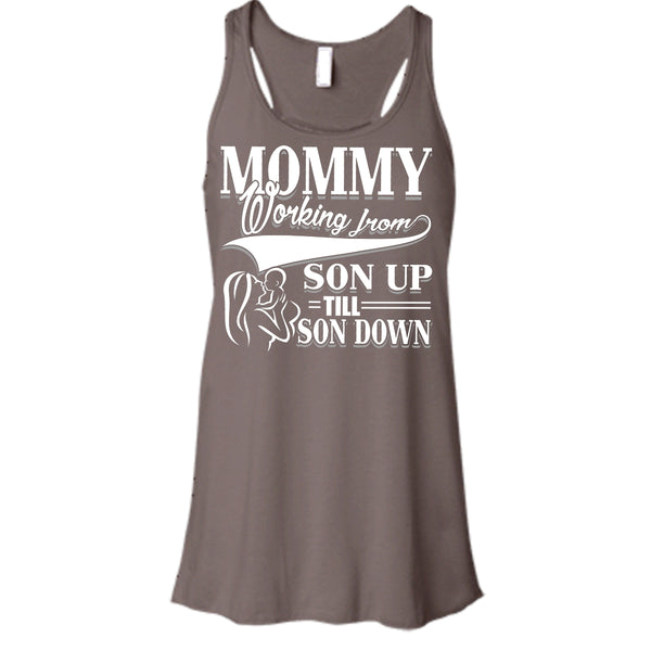 Mommy T Shirt, Working From Son Up Tank Top