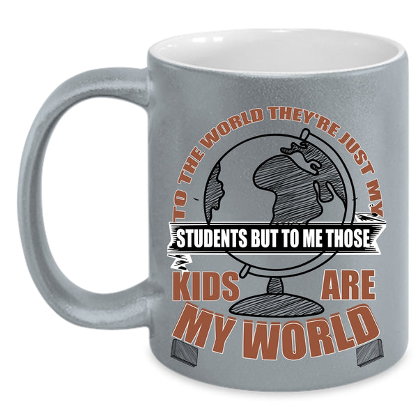 Those Kids Are My World Coffee Mug, They're Just My Students Accent Mug