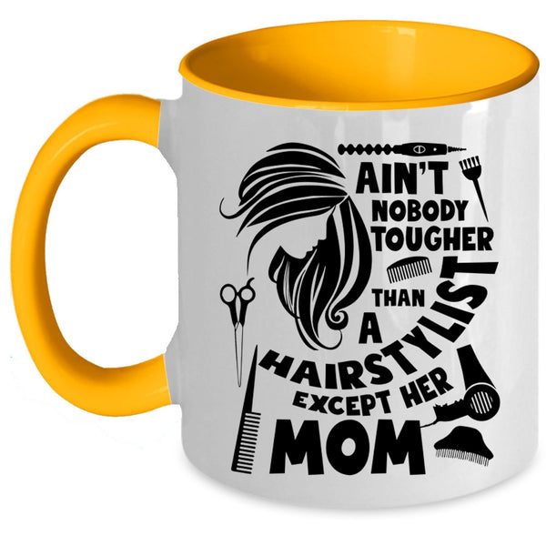 Cute Mom Coffee Mug, Ain't Nobody Tougher Than A Hairstylist Accent Mug
