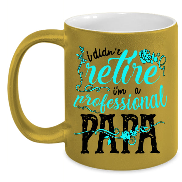 I'm A Professional Papa Coffee Mug, I Didn't Retire Accent Mug
