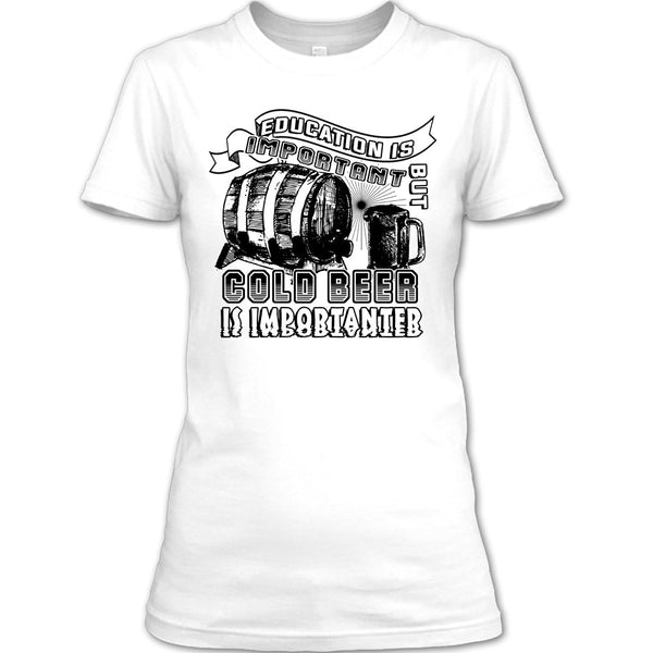 Education Is Important T Shirt, Coolest Beer Drinker T Shirt