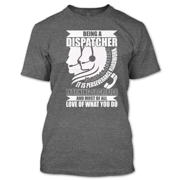 Being A Dispatcher T Shirt, Love Of What You Do T Shirt