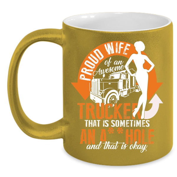 Proud Wife Of An Awesome Trucker Coffee Mug, Cool Trucker's Wifre Coffee Cup