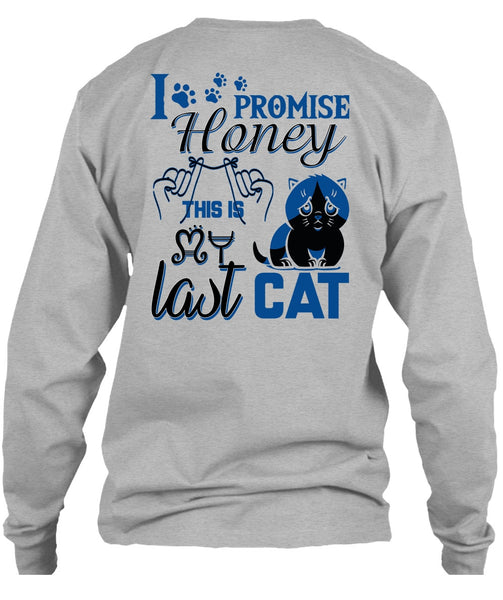 I Promise Honey This Is My Last Cat T Shirt, I Love My Cat T Shirt