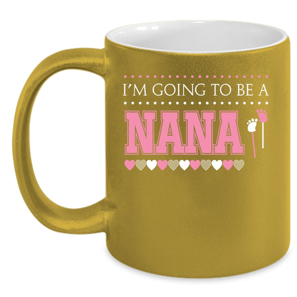 I'm Going To Be A Nana Coffee Mug, Awesome Nana Coffee Cup