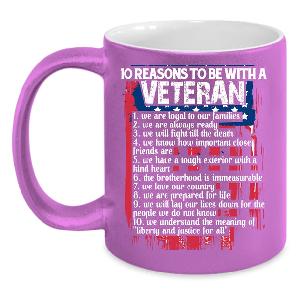 10 Reasons To Be With A Veteran Coffee Mug, Gift For Veteran Coffee Cup